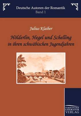 H Lderlin, Hegel Und Schelling in Ihren Schw Bischen Jugendjahren (Paperback)