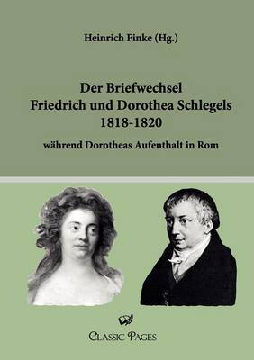 Der Briefwechsel Friedrich Und Dorothea Schlegels 1818-1820 (Paperback)
