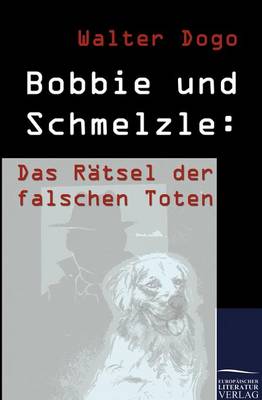 Bobbie Und Schmelzle: Das R Tsel Der Falschen Toten (Paperback)