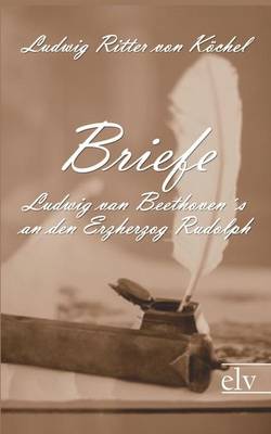 Briefe Ludwig Van Beethoven's an Den Erzherzog Rudolph (Paperback)