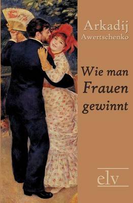 Wie Man Frauen Gewinnt (Paperback)