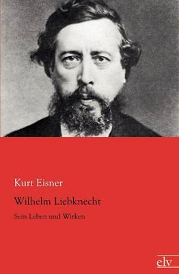 Wilhelm Liebknecht (Paperback)