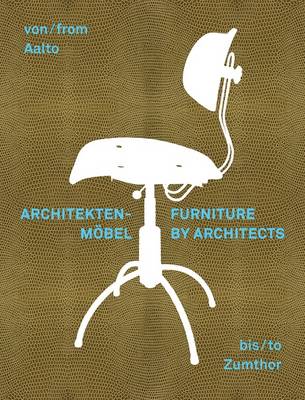 From Aalto to Zumthor: Furniture by Architects (Hardback)