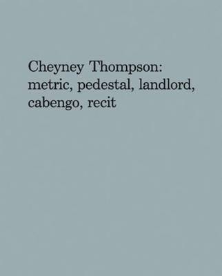 Cheyney Thompson: Metric, Pedestal, Landlord, Cabengo, Recit (Paperback)
