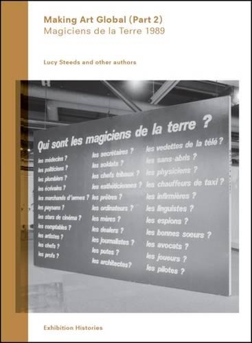Making Art Global (Part 2): Part 2: Magiciens De La Terre 1989 - Exhibition Histories 4 (Paperback)