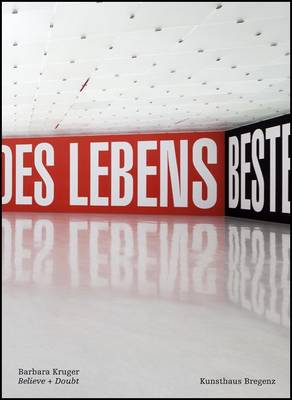 Barbara Kruger: Believe + Doubt (Hardback)