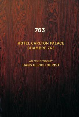 Hotel Carlton Palace. Chambre 763: An Exhibition by Hans Ulrich Obrist (Paperback)