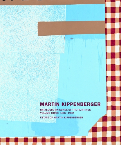 Martin Kippenberger: Paintings Volume III: Catalogue Raisonne of the Paintings 1987 - 1992 (Hardback)