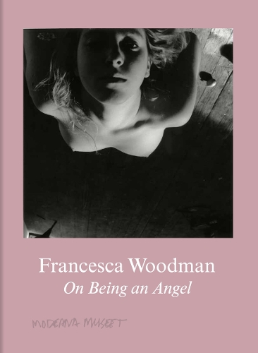 Francesca Woodman: On Being an Angel (Hardback)
