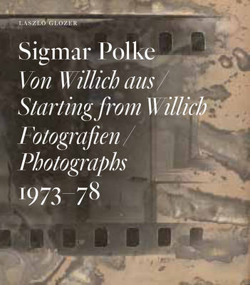 Sigmar Polke: Starting from Willich. Photographs 1973 - 78 (Hardback)