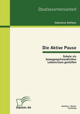 Die Aktive Pause: Schule ALS Bewegungsfreundlichen Lebensraum Gestalten (Paperback)
