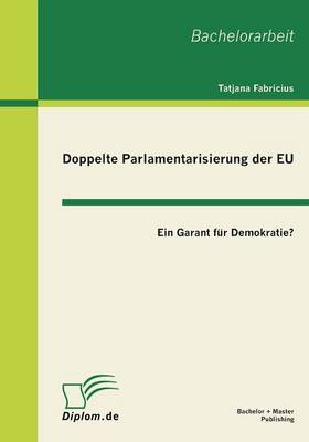Doppelte Parlamentarisierung Der Eu: Ein Garant Fur Demokratie? (Paperback)