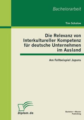 Die Relevanz Von Interkultureller Kompetenz Fur Deutsche Unternehmen Im Ausland: Am Fallbeispiel Japans (Paperback)