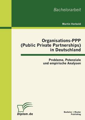 Organisations-PPP (Public Private Partnerships) in Deutschland: Probleme, Potenziale Und Empirische Analysen (Paperback)