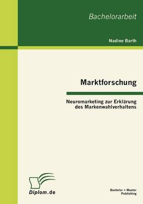 Marktforschung - Neuromarketing Zur Erkl Rung Des Markenwahlverhaltens (Paperback)