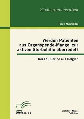 Werden Patienten Aus Organspende-Mangel Zur Aktiven Sterbehilfe berredet? Der Fall Carine Aus Belgien (Paperback)