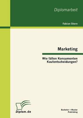 Marketing: Wie F Llen Konsumenten Kaufentscheidungen? (Paperback)