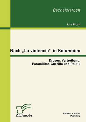 Nach La Violencia" in Kolumbien: Drogen, Vertreibung, Paramilit R, Guerilla Und Politik (Paperback)