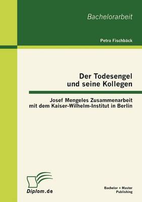 Der Todesengel Und Seine Kollegen: Josef Mengeles Zusammenarbeit Mit Dem Kaiser-Wilhelm-Institut in Berlin (Paperback)