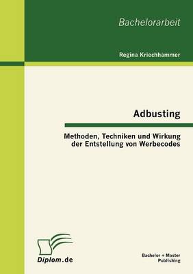 Adbusting: Methoden, Techniken Und Wirkung Der Entstellung Von Werbecodes (Paperback)