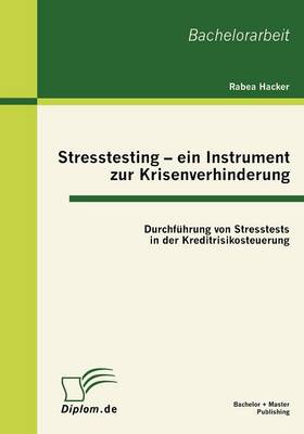 Stresstesting - Ein Instrument Zur Krisenverhinderung: Durchf Hrung Von Stresstests in Der Kreditrisikosteuerung (Paperback)