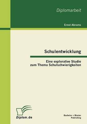 Schulentwicklung: Eine Explorative Studie Zum Thema Schulschwierigkeiten (Paperback)