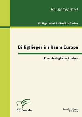 Billigflieger Im Raum Europa: Eine Strategische Analyse (Paperback)