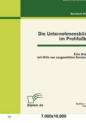 Die Unternehmensbilanz Im Profifu Ball: Eine Analyse Mit Hilfe Von Ausgew Hlten Kennzahlen (Paperback)