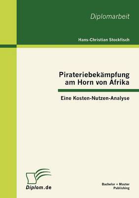 Pirateriebek Mpfung Am Horn Von Afrika: Eine Kosten-Nutzen-Analyse (Paperback)
