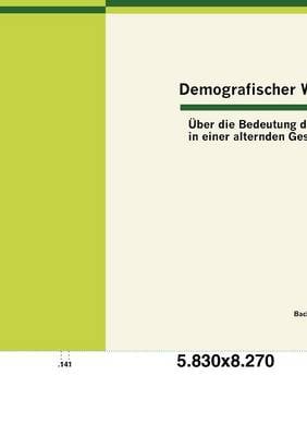 Demografischer Wandel: ber Die Bedeutung Des Alters in Einer Alternden Gesellschaft (Paperback)