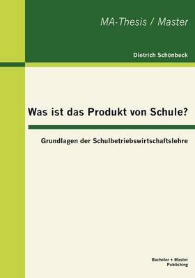 Was Ist Das Produkt Von Schule? Grundlagen Der Schulbetriebswirtschaftslehre (Paperback)