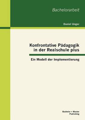 Konfrontative P dagogik in Der Realschule Plus: Ein Modell Der Implementierung (Paperback)