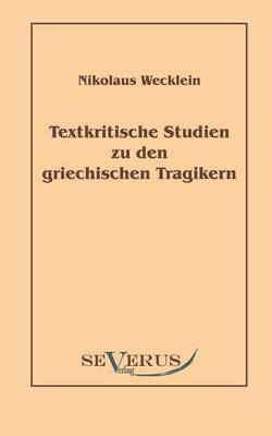 Textkritische Studien zu den griechischen Tragikern (Paperback)
