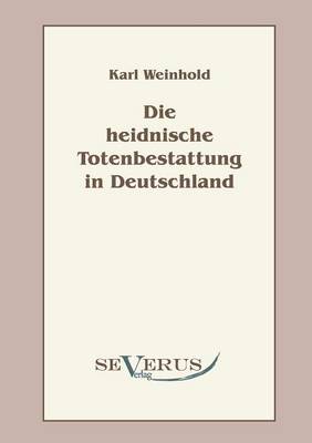 Die Heidnische Totenbestattung in Deutschland (Paperback)