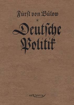 Bernhard Von B Low - Deutsche Politik (Paperback)