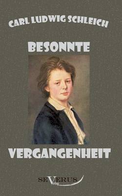 Besonnte Vergangenheit - Lebenserinnerungen 1859 - 1919 (Paperback)