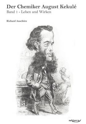 Der Chemiker August Kekul - Band 1: Leben Und Wirken (Paperback)
