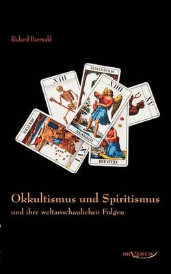 Okkultismus Und Spiritismus Und Ihre Weltanschaulichen Folgen (Paperback)