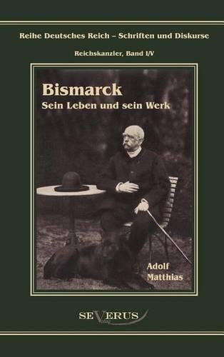 Otto F Rst Von Bismarck - Sein Leben Und Sein Werk (Hardback)