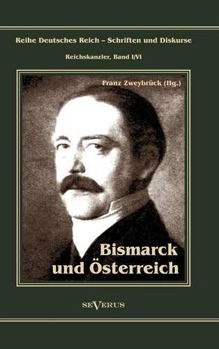 Otto F Rst Von Bismarck. Bismarck Und Sterreich (Hardback)