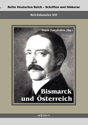 Reichskanzler Otto Von Bismarck. Bismarck Und Sterreich (Paperback)