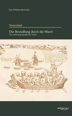 Neuseeland - Die Besiedlung Durch Die Maori. Eine Anthropogeographische Studie (Paperback)