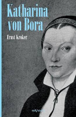 Katharina Von Bora - Martin Luthers Frau. Biographie (Paperback)