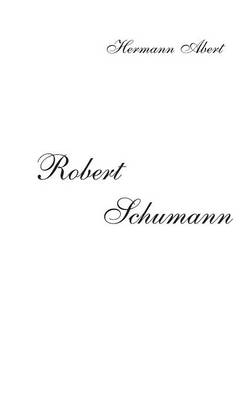 Robert Schumann. Biographie (Hardback)