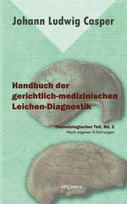 Handbuch Der Gerichtlich-Medizinischen Leichen-Diagnostik: Thanatologischer Teil, Bd. 2 (Paperback)