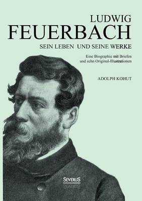 Ludwig Feuerbach: Sein Leben Und Seine Werke (Paperback)