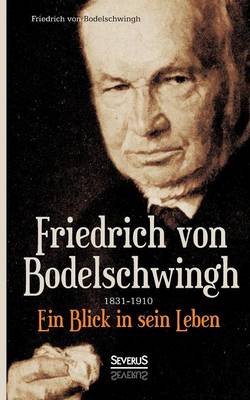 Friedrich Bodelschwingh (1831-1910): Ein Blick in Sein Leben (Paperback)