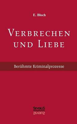 Verbrechen Und Liebe. Beruhmte Kriminalprozesse (Paperback)