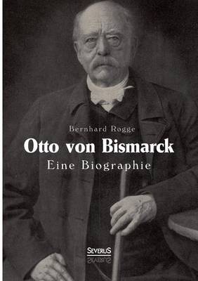 Otto Von Bismarck. Eine Biographie (Paperback)