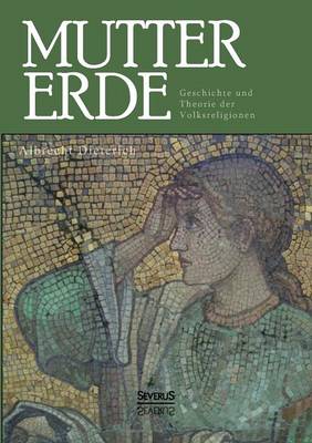 Mutter Erde. Geschichte Und Theorie Der Volksreligionen (Paperback)